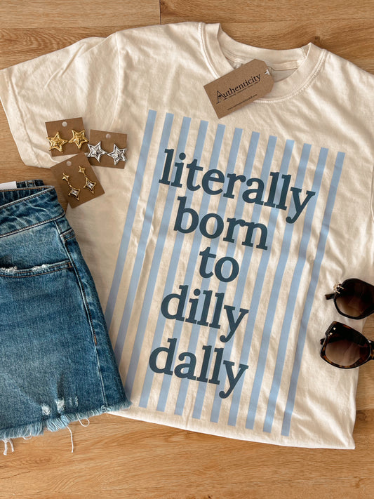 Born To Dilly Dally Tee Shirts & Tops
